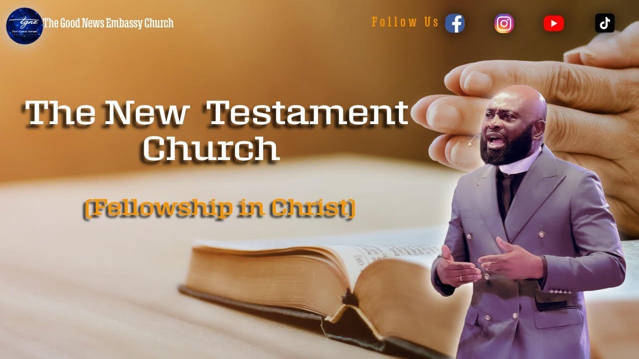 THE NEW TESTAMENT CHURCH|| FELLOWSHIP IN CHRIST