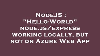 NodeJS : Hello-World node.js/express working locally, but not on Azure Web App