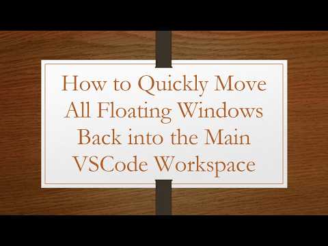 How to Quickly Move All Floating Windows Back into the Main VSCode Workspace