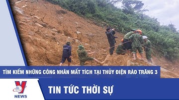 Tìm kiếm những công nhân mất tích tại thủy điện Rào Trăng 3 - VNEWS