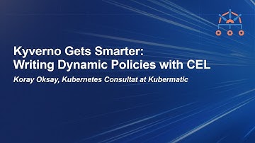 Kyverno Gets Smarter: Writing Dynamic Policies with CEL -- Koray Oksay