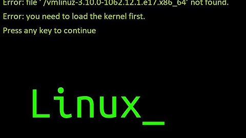 Error: file ‘ /vmlinuz-3.10.0-1062.12.1.e17.x86_64’ not found.Error: