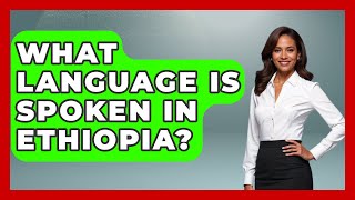 Celebrity What Language Is Spoken In Ethiopia? - The Language Library Net Worth