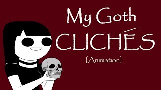 My 10 Gothic Cliches [Animation] // Ft. Antmation