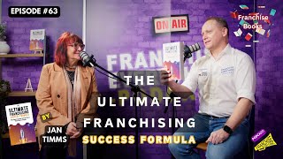 Ep63 The Ultimate Franchising Success Formula, with Jan Timms - Franchise Books