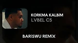 Lvbel C5 - Korkma Kalbi̇m (Bariswu Remix)