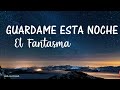 Guardame Esta Noche  - El Fantasma (Letra)(Lyrics)