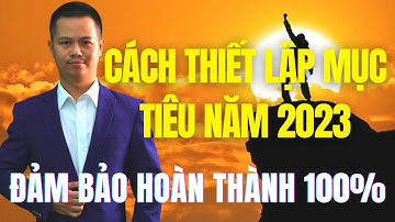 Cách thiết lập mục tiêu Smart năm 2023 ĐẢM BẢO hoàn thành 100% | Nội dung là vua