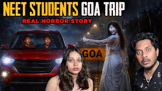 NEET STUDENTS GOA Haunted Trip 😰 | Real Horror Story