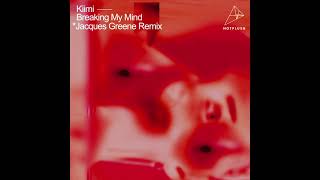Kiimi - Breaking My Mind (Jacques Greene Remix)