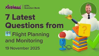 7 Latest ATPL Flight Planning and Monitoring Questions