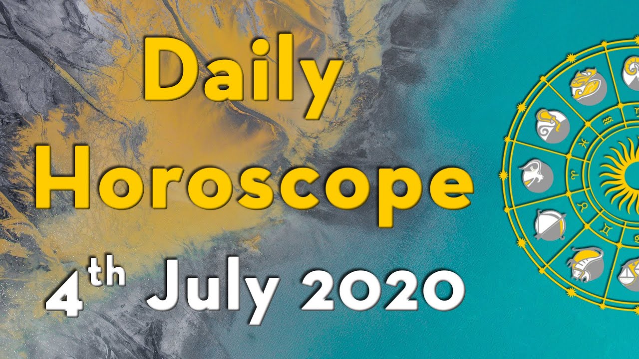 Daily Horoscope - 4th JULY 2020 | Today's Astrology | Horoscope ...