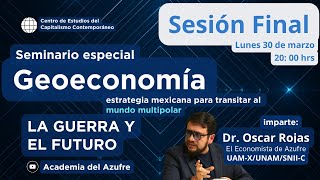 Seminario Geoeconomía con Oscar Rojas - Sesión 5 - La guerra y el futuro