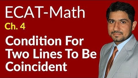 ECAT Maths Lecture Series, 2nd Year Maths, lec 9, Condition for Two Lines to be Coincident-Ch 18