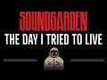 Soundgarden • The Day I Tried To Live (CC) (Remastered Video) 🎤 [Karaoke] [Instrumental Lyrics]