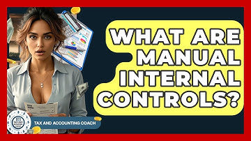 What Are Manual Internal Controls? - Tax and Accounting Coach