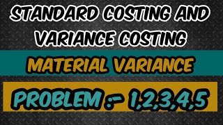 Problem:-1,2,3,4,5 |Standard costing and variance analysis |Material variance |Cost management B com
