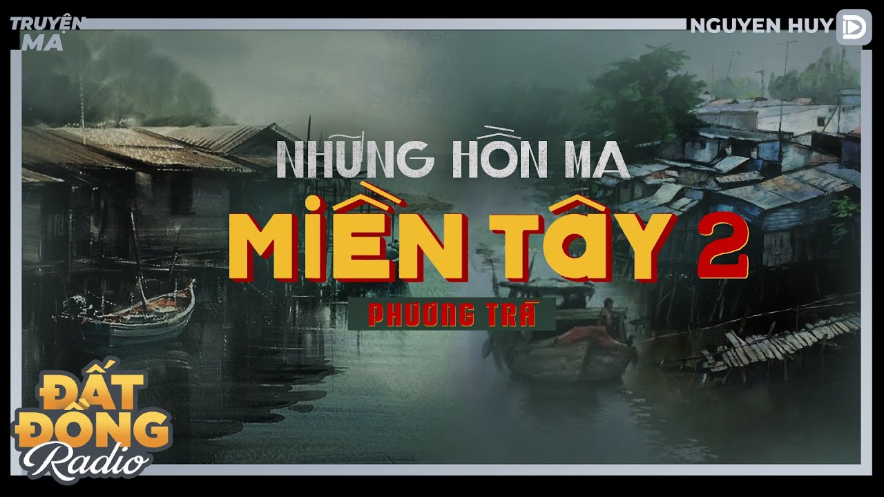 Nghe truyện ma : NHỮNG HỒN MA MIỀN TÂY 2 - Chuyện ma làng quê Nguyễn Huy diễn đọc