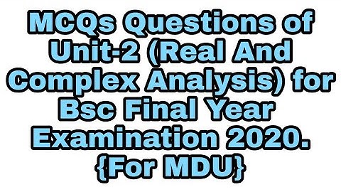 MCQs of Unit-2 (Real And Complex Analysis) For Bsc Final Year Examination 2020 For MDU.