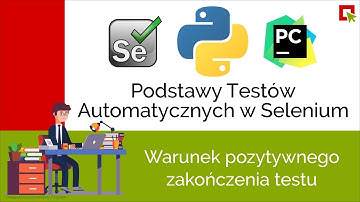 Podstawy Automatyzacji w Selenium i Python: Warunek pozytywnego zakończenia testu