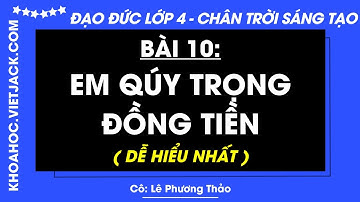 Đạo đức Lớp 4 Bài 10: Em quý trọng đồng tiền - Trang 49, 52, 54 | Chân trời sáng tạo (DỄ HIỂU NHẤT)