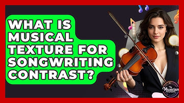 What Is Musical Texture For Songwriting Contrast? - The Musician Encyclopedia