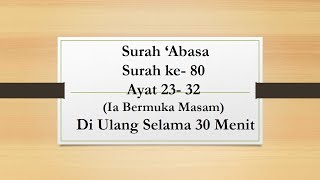 Hafalan Quran Surah 'Abasa .Surah ke 80. Ayat 23 - 32.  Di ulang 30 Menit