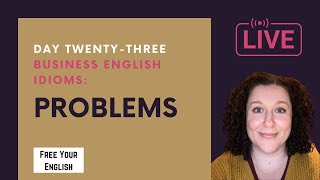 Idioms Related to Problems Advanced Business English Idioms Day 23