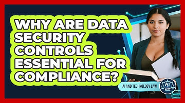 Why Are Data Security Controls Essential For Compliance?