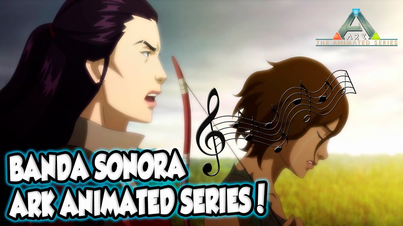 Ark Animated Series Soundtrack Helena y Victoria By Gareth Coker 🎶