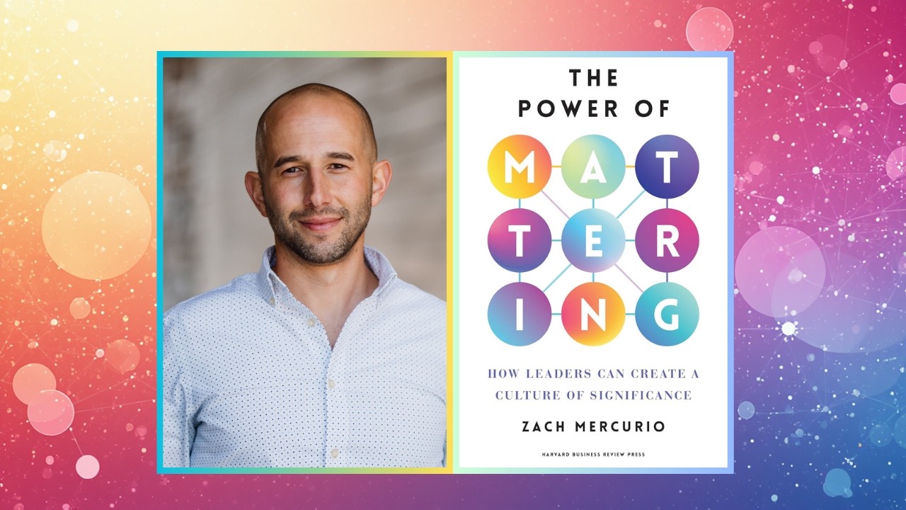 Speaker image for The Power of Mattering: How to (and Why) Ensure People Feel Seen, Valued, and Needed featuring Dr. Zach Mercurio