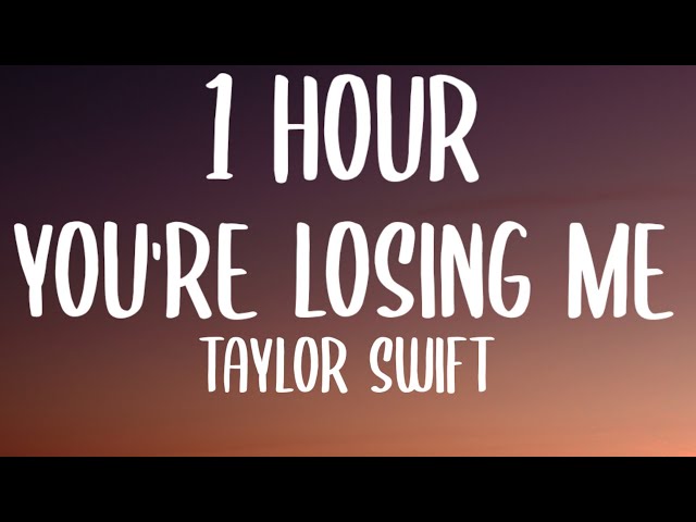 Taylor Swift - You're Losing Me [1 HOUR/Lyrics] (From The Vault) class=