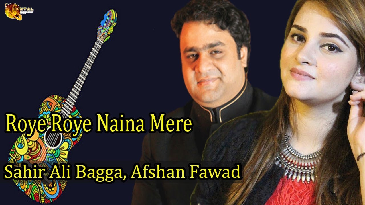 Roye Roye Naina Mere  Sahir Ali Bagga Afshan Fawad  Virsa Heritage  Gaane Shaane