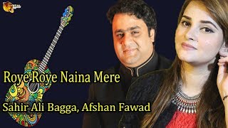 Roye Roye Naina Mere | Sahir Ali Bagga, Afshan Fawad | Virsa Heritage | Gaane Shaane