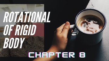 CHAPTER 8: ROTATIONAL  OF RIGID BODY