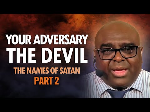 Your Adversary THE DEVIL - Part 2 (The Names of Satan)