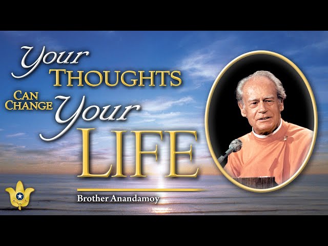 Your Thoughts Can Change Your Life | Brother Anandamoy class=