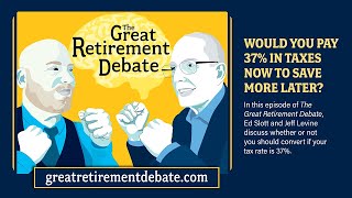 The Great Retirement Debate: S4, Ep. 5: Would You Pay 37% in Taxes Now to Save More Later?