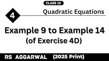 Chapter 4 | Example 9 to Example 14 of Exercise 4D | Quadratic Equations | RS Aggarwal | Class 10