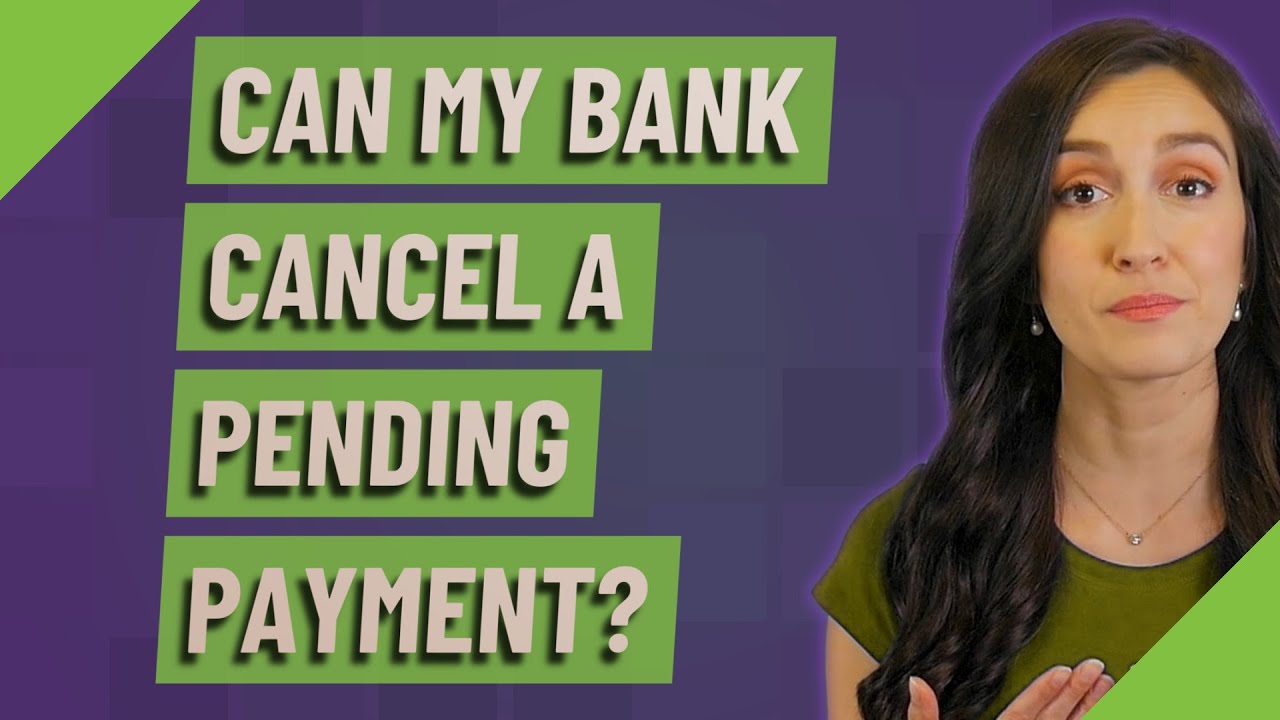 Can my bank cancel a pending payment?