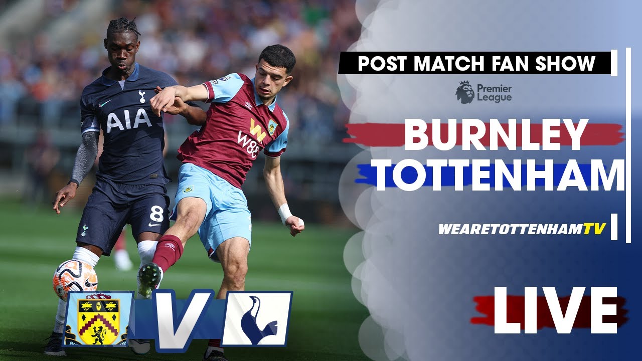 Burnley Vs Tottenham • Premier League LIVE WATCH ALONG