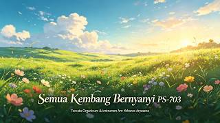 Download lagu Semua Kembang Bernyanyi PS 703  |  Toccata Organicum & Instrumen Arr Yohanes Aryasena