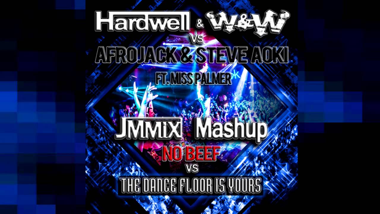 Hardwell & W&W Vs Afrojack & Steve Aoki - The Dance Floor Is Yours Vs No Beef (JM Mix Mashup)