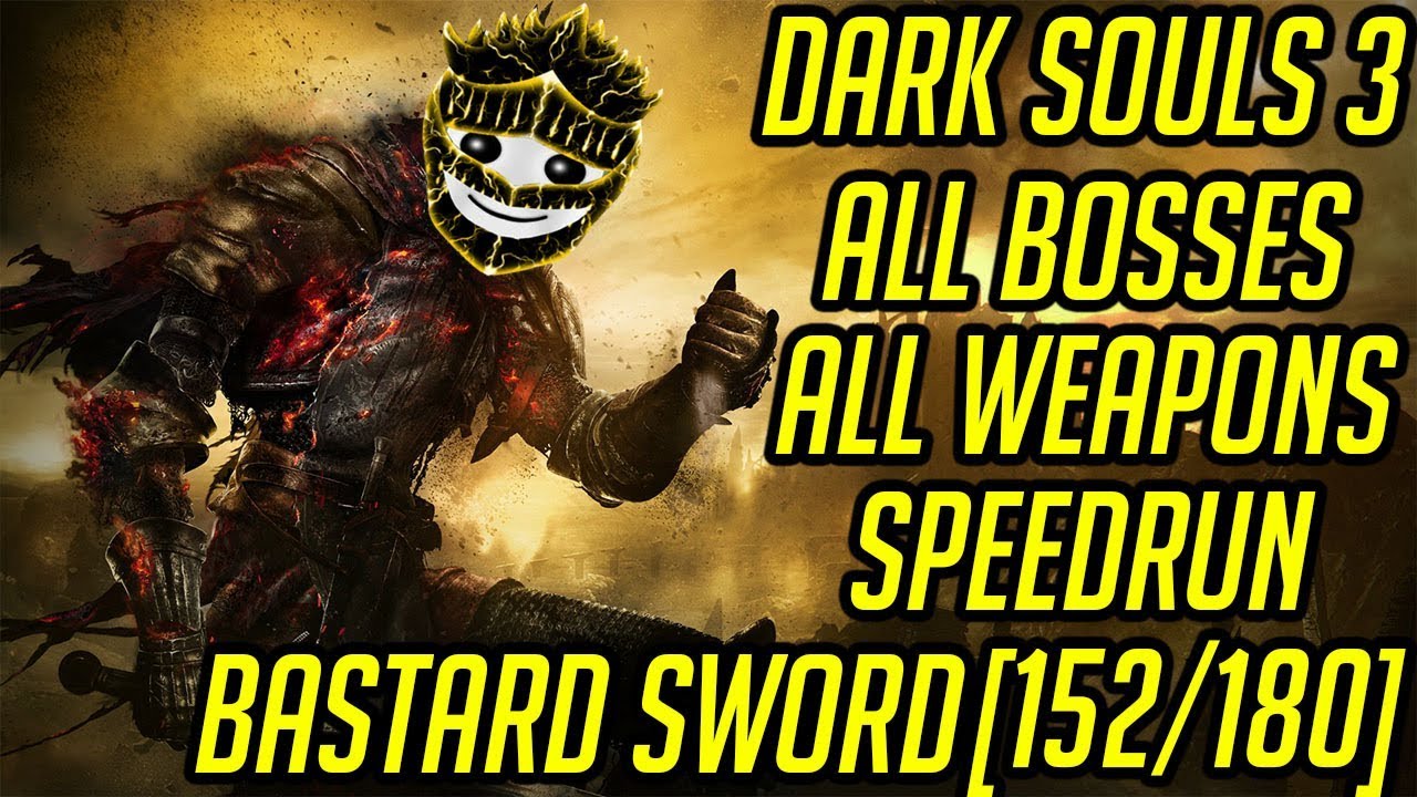 Ds3 Every Weapon Every Boss Speedrun Bastard Sword 152 180 Youtube