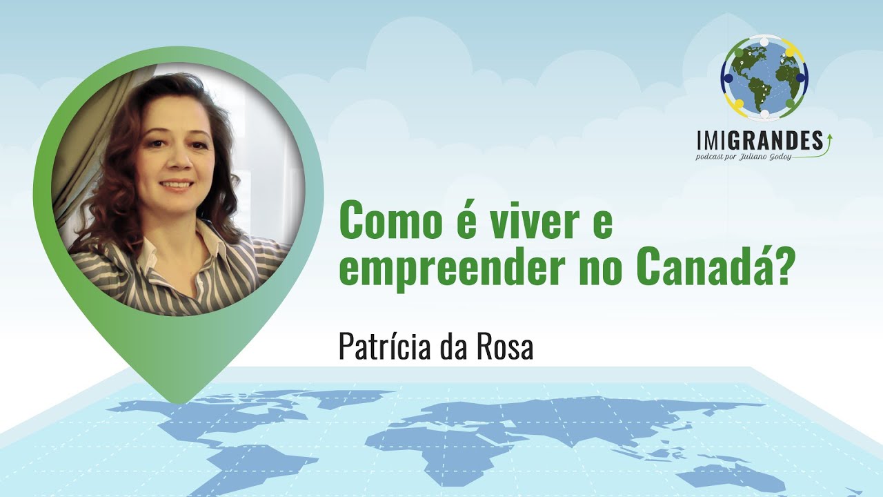 Como é viver e empreender no Canadá? – Com Patrícia da Rosa