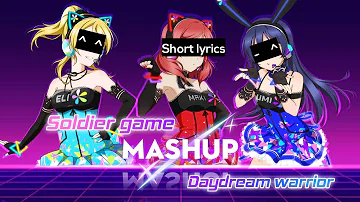 【Mashup】Soldier game × Daydream warrior「Short lyrics」Maki, Umi & Eli