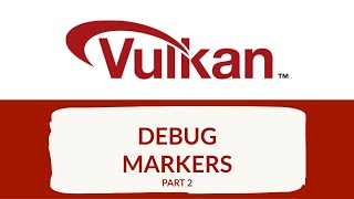 Vulkan C++ Development - Debug Markers (part 2)