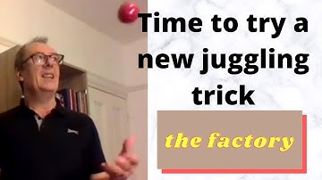 New Juggling Challenge - To Learn "The Factory"