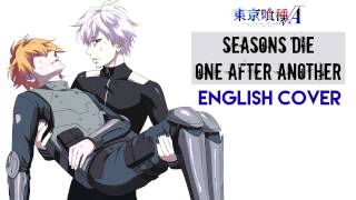 "Seasons Die One After Another" - TOKYO GHOUL √A (ROOT A) (English Cover by Y. Chang) chords