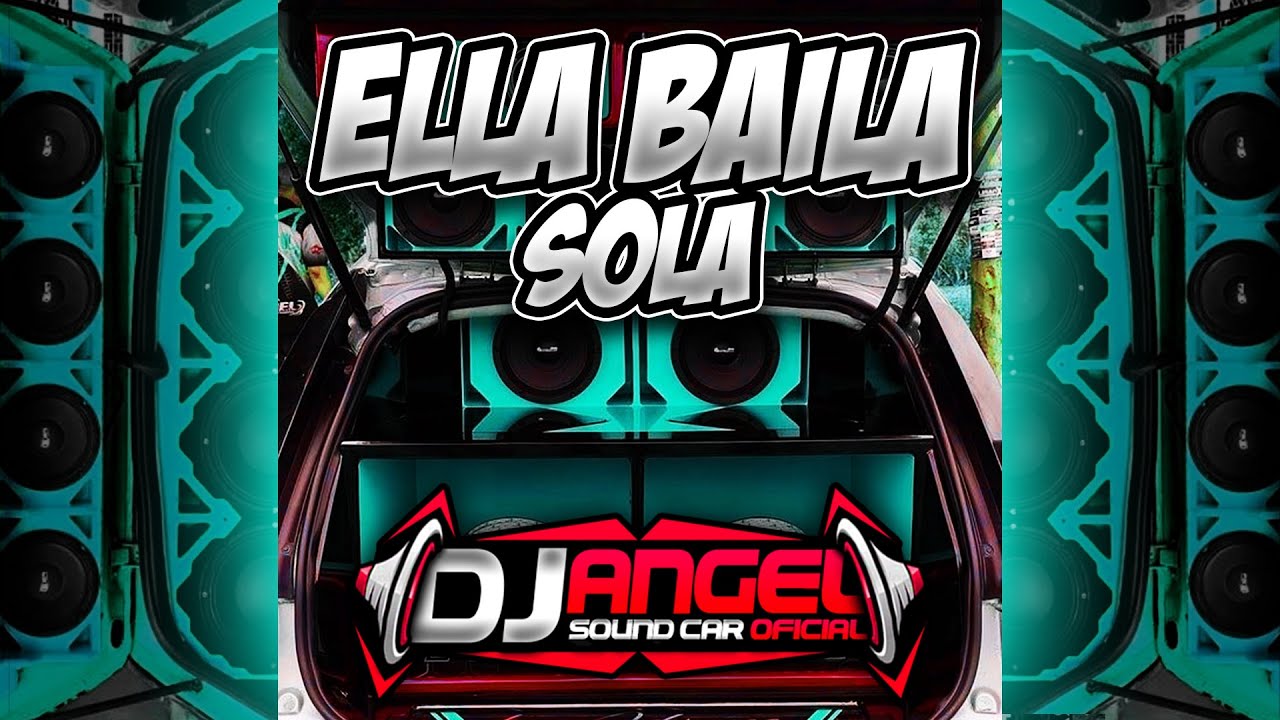 💊CAR AUDIO💊 Ella Baila Sola X Dj Angel Sound Car Oficial X Dj Roderick